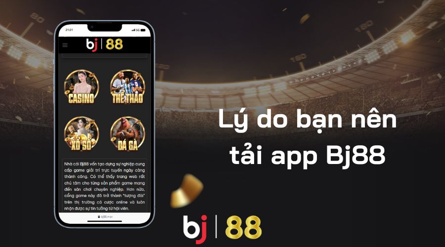 Lý do nên Tải app BJ88 về thiết bị cá nhân